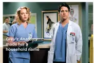  ??  ?? Grey’s Anatomy made her a household name