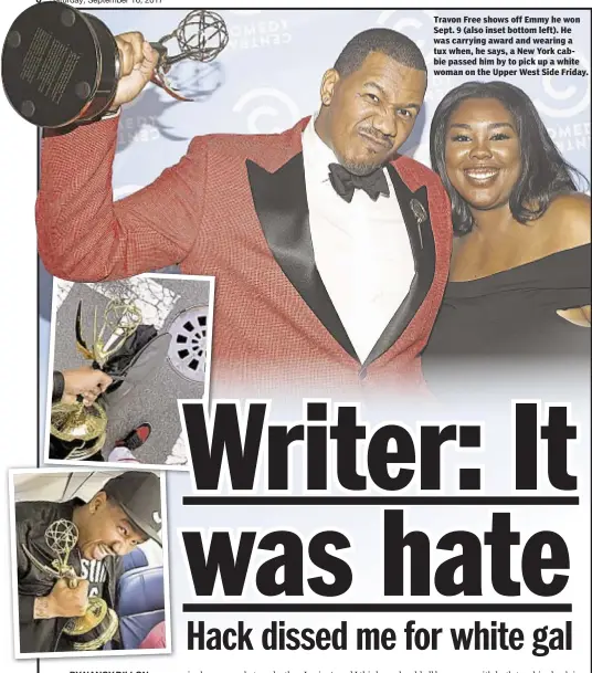  ??  ?? Travon Free shows off Emmy he won Sept. 9 (also inset bottom left). He was carrying award and wearing a tux when, he says, a New York cabbie passed him by to pick up a white woman on the Upper West Side Friday.
