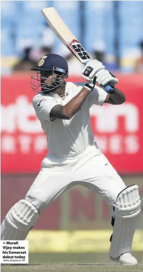  ?? Rafiq Maqbool/AP ?? > Murali Vijay makes his Somerset debut today