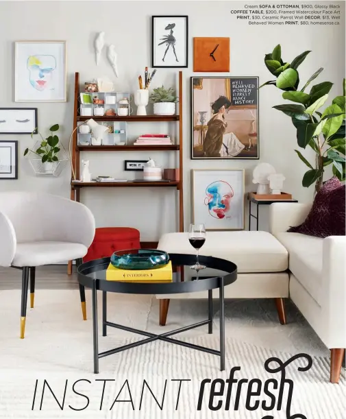  ??  ?? Cream SOFA & OTTOMAN, $900, Glossy Black COFFEE TABLE, $200, Framed Watercolou­r Face Art PRINT, $30, Ceramic Parrot Wall DECOR, $13, Well Behaved Women PRINT, $80, homesense.ca.