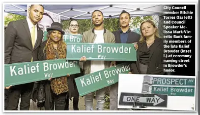 ??  ?? City Council member Ritchie Torres (far left) and Council Speaker Melissa Mark-Viverito flank family members of the late Kalief Browder (inset l.) at ceremony naming street in Browder’s honor.