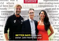  ??  ?? BETTER DAYS Klopp with owner John Henry last year