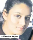  ??  ?? > Shamima Begum