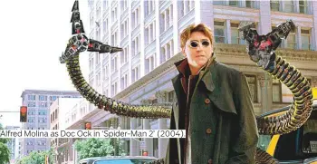  ?? Photos by AP, supplied and courtesy of Sony ?? Alfred Molina as Doc Ock in ‘Spider-Man 2’ (2004).