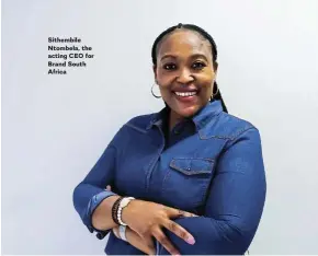  ?? ?? Sithembile Ntombela, the acting CEO for Brand South Africa