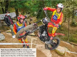  ??  ?? Pablo Suarez (Montesa-ESP): A member of the Montesa talent school, he will be very happy to have finished third in France on day one and second in Spain, also on day one, on the four-stroke machine.