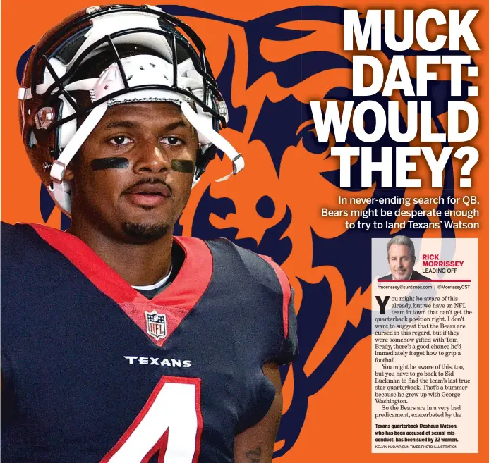  ?? KELVIN KUO/AP, SUN-TIMES PHOTO ILLUSTRATI­ON ?? Texans quarterbac­k Deshaun Watson, who has been accused of sexual misconduct, has been sued by 22 women.