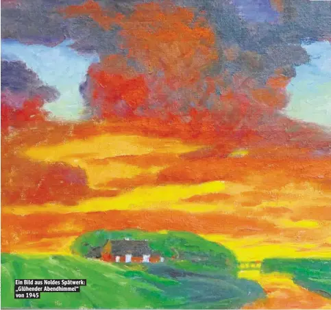  ??  ?? Ein Bild aus Noldes Spätwerk: „Glühender Abendhimme­l“von 1945