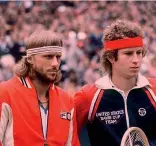  ??  ?? Bjorn Borg e John McEnroe, due grandi rivali