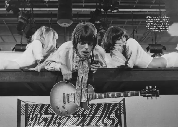  ?? ?? Jeff Beck — with a Gibson Les Paul and a couple of dancers — on the set of a U.K. TV show in October 1967, sometime between “Hi Ho Silver Lining” and “The Dog Presides”
