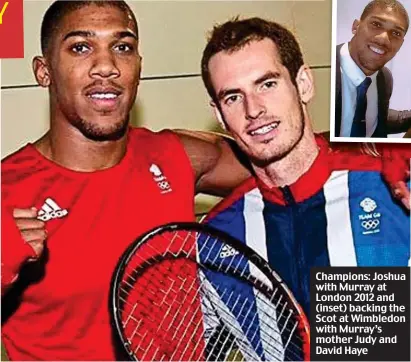  ??  ?? Champions: Joshua with Murray at London 2012 and (inset) backing the Scot at Wimbledon with Murray’s mother Judy and David Haye