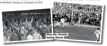  ??  ?? Glory day: Coventry beating Wolves