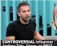 ?? ?? CONTROVERS­IAL Influencer Andrew Tate. Above, on BB17