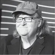  ?? Andy Kropa Invision / Associated Press ?? MICHAEL MOORE was said to be putting the final touches on the new film as late as Monday evening.