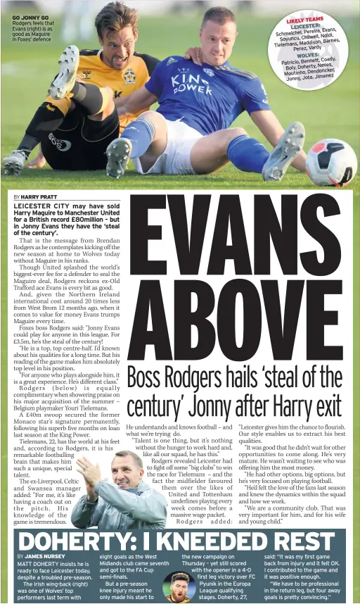  ??  ?? GO JONNY GO Rodgers feels that Evans (right) is as good as Maguire in Foxes’ defence