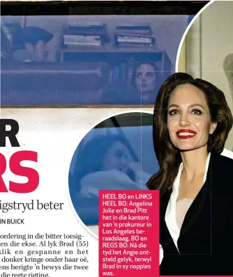  ??  ?? HEEL BO en LINKS HEEL BO: Angelina Jolie en Brad Pitt het in die kantore van ’n prokureur in Los Angeles beraadslaa­g. BO en REGS BO: Ná die tyd het Angie ontsteld gelyk, terwyl Brad in sy noppies was.