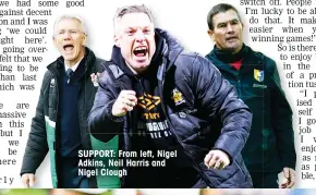  ?? ?? SUPPORT: From left, Nigel Adkins, Neil Harris and Nigel Clough