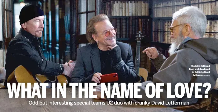  ?? DISNEY ?? The Edge (left) and Bono are interviewe­d in Dublin by David Letterman.