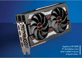  ??  ?? Sapphire’s RX 5600 XT demolishes most other models in terms of boost clocks.