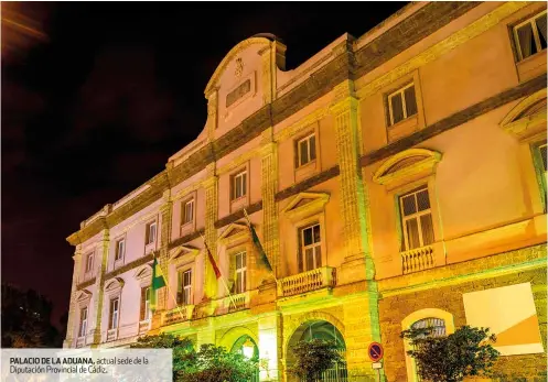  ??  ?? PALACIO DE LA ADUANA, actual sede de la Diputación Provincial de Cádiz.