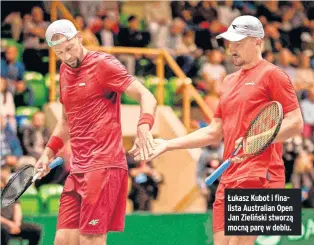  ?? ?? Łukasz Kubot i finalista Australian Open Jan Zieliński stworzą mocną parę w deblu.