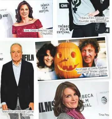  ??  ?? Television producer Lorne Michaels. Love, Gilda director Lisa D’Apolito. Tribeca Film Festival cofounder Jane Rosenthal. Tina Fey.