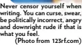  ?? (Photo from 123rf.com) ?? Never censor yourself when writing. You can curse, swear, be politicall­y incorrect, angry and downright rude if that is what you feel.