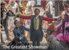  ?? NIKO TAVERNISE ?? ‘The Greatest Showman’