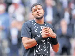  ?? REUTERS ?? Jo-Wilfried Tsonga reacts after his last French Open match.