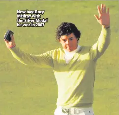  ??  ?? New boy: Rory McIlroy with the Silver Medal he won in 2007