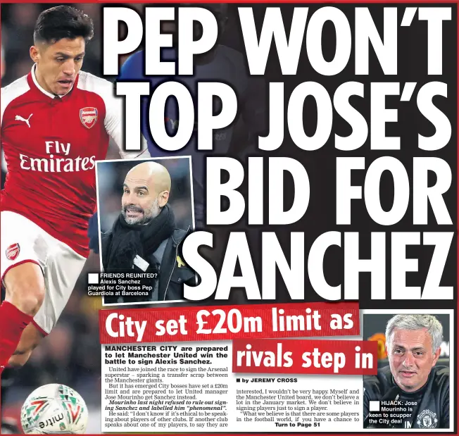  ??  ?? FRIENDS REUNITED? Alexis Sanchez played for City boss Pep Guardiola at Barcelona HIJACK: Jose Mourinho is keen to scupper the City deal