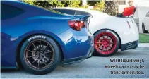  ??  ?? WITH liquid vinyl, wheels can easily be transforme­d, too.