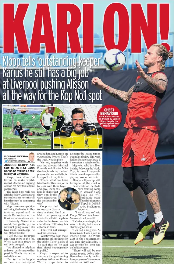  ??  ?? CHEST BEHAVIOUR Loris Karius will not be ditched by Jurgen Klopp despite the gaffes against Real Madrid (left)