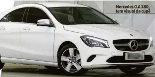  ??  ?? Mercedes CLA 180, tem visual de cupê