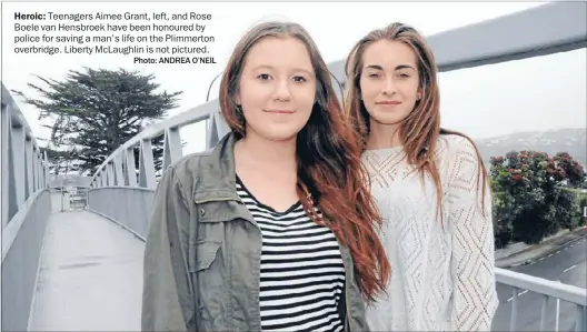  ?? Photo: ANDREA O’NEIL ?? Heroic: Teenagers Aimee Grant, left, and Rose Boele van Hensbroek have been honoured by police for saving a man’s life on the Plimmerton overbridge. Liberty McLaughlin is not pictured.