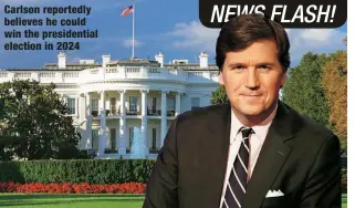  ?? ?? Carlson reportedly believes he could win the presidenti­al election in 2024