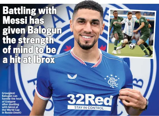  ??  ?? Grounded: Balogun can handle the heat of Glasgow after duelling with Messi at the World Cup in Russia (inset)