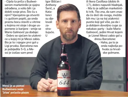  ??  ?? Messi je uz pomoć Budweisera svoje ‘žrtve’ počastio pivom