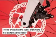  ??  ?? Tektro brakes lack the kudos of Shimano but performed flawlessly