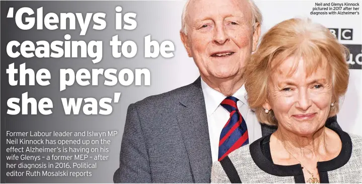  ?? ?? Neil and Glenys Kinnock pictured in 2017 after her diagnosis with Alzheimer’s