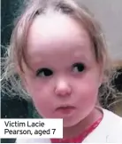  ??  ?? Victim Lacie Pearson, aged 7