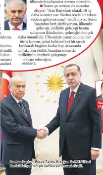  ??  ?? Cumhurbaşk­anı Recep Tayyip Erdoğan ile MHP lideri Devlet Bahçeli’nin görüşmesi yarım saat sürdü.