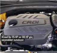  ??  ?? XCeed’de 115 HP ve 136 HP güç seçenekler­i sunuluyor.