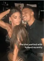  ??  ?? The star partied with Rykard recently
