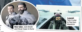  ??  ?? New take: Josh Brolin and Oscar Isaac in Dune
Legend: Tom Cruise in Top Gun: Maverick