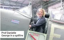  ??  ?? Prof Danielle George in a spitfire