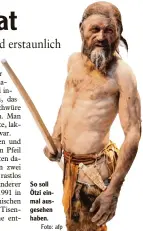  ?? Foto: afp ?? So soll Ötzi ein  mal aus  gesehen haben.