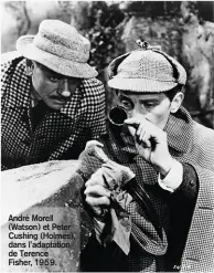  ??  ?? André Morell (Watson) et Peter Cushing (Holmes), dans l’adaptation de Terence Fisher, 1959.