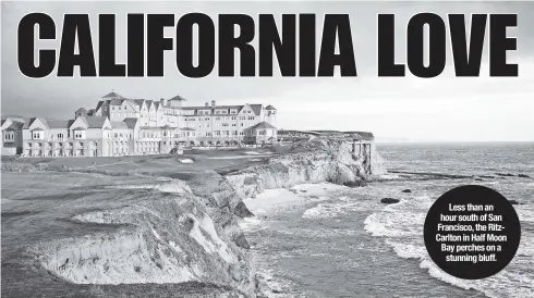  ??  ?? Less than an hour south of San Francisco, the RitzCarlto­n in Half Moon Bay perches on a stunning bluff.