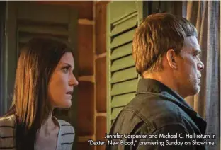  ?? ?? Jennifer Carpenter and Michael C. Hall return in “Dexter: New Blood,” premiering Sunday on Showtime.